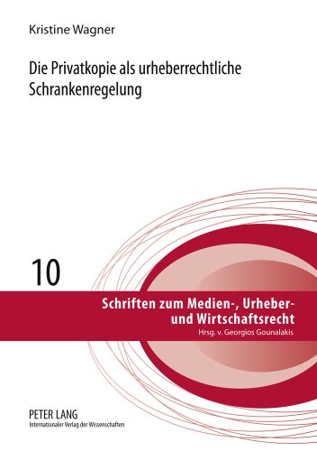 Die Privatkopie als urheberrechtliche Schrankenregelung (Schriften zum Medien-, Urheber- und Wirtschaftsrecht)