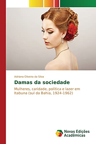 Damas da sociedade: Mulheres, caridade, política e lazer em Itabuna (sul da Bahia, 1924-1962)
