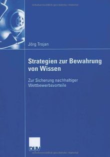 Strategien zur Bewahrung von Wissen: Zur Sicherung nachhaltiger Wettbewerbsvorteile