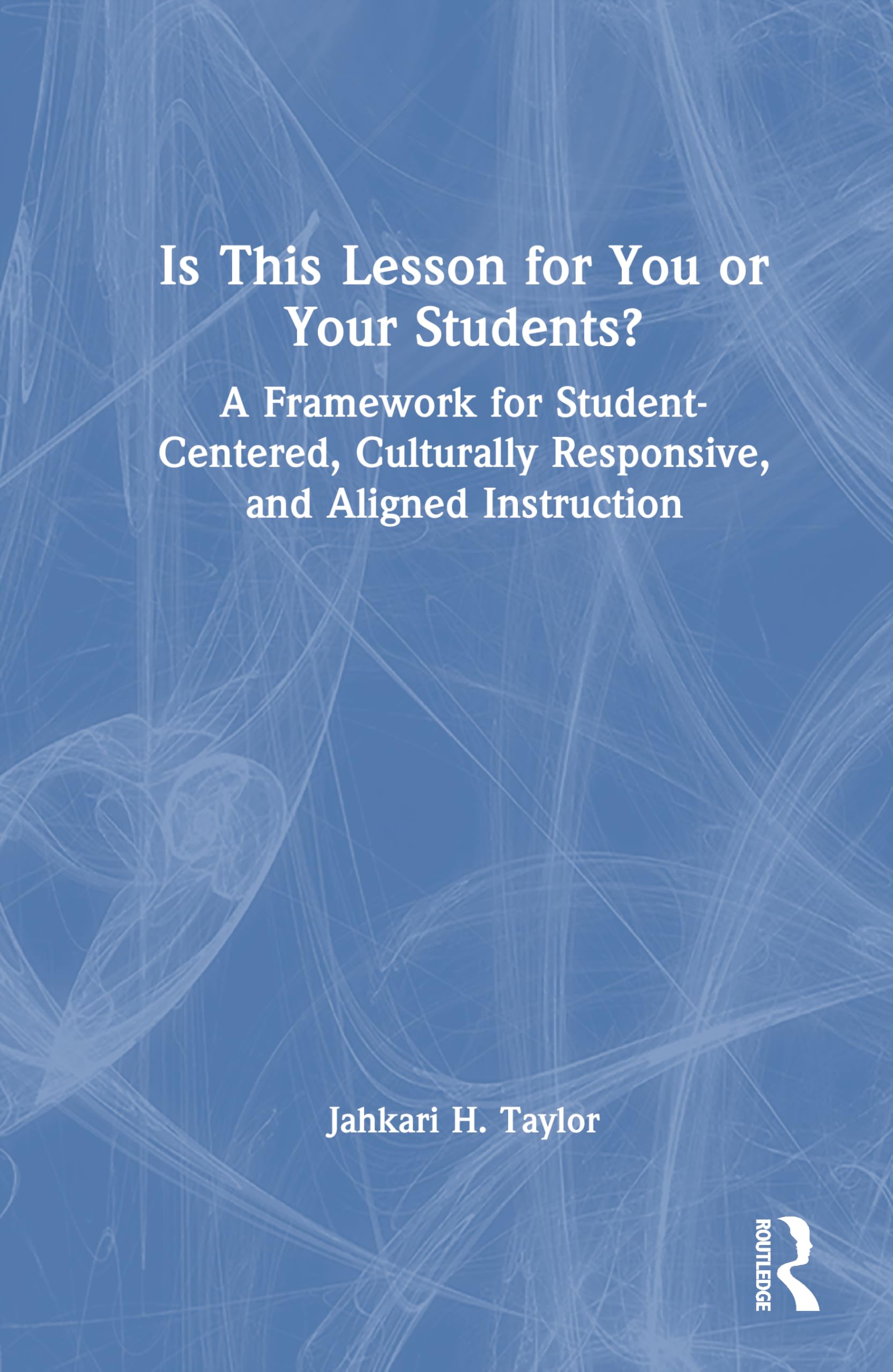 Is Your Lesson for You or Your Students?: A Framework for Student-Centered, Culturally Responsive, and Aligned Instruction
