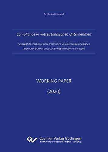 Compliance in mittelständischen Unternehmen: Ausgewählte Ergebnisse einer empirischen Untersuchung zu möglichen Ablehnungsgründen eines Compliance-Management-Systems