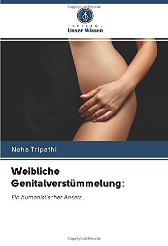 Weibliche Genitalverstümmelung:: Ein humanistischer Ansatz...