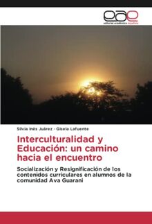 Interculturalidad y Educación: un camino hacia el encuentro: Socialización y Resignificación de los contenidos curriculares en alumnos de la comunidad Ava Guarani