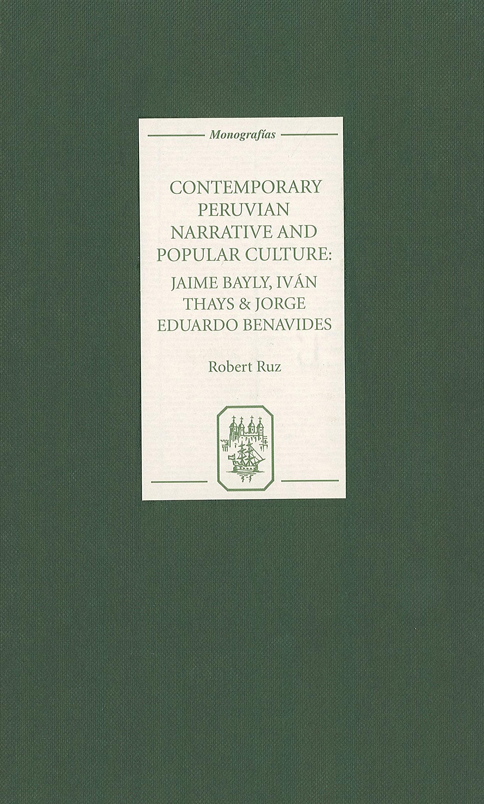 Contemporary Peruvian Narrative and Popular Culture: Jaime Bayly, Ivan Thays and Jorge Eduardo Benavides (COLECCION TAMESIS SERIE A MONOGRAFIAS, 212, Band 212)