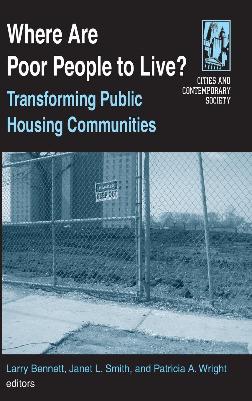 Where are Poor People to Live?: Transforming Public Housing Communities: Transforming Public Housing Communities: Transforming Public Housing Communities (Cities and Contemporary Society)