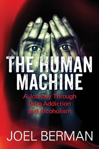 The Human Machine: A Journey Through Drug Addiction and Alcoholism