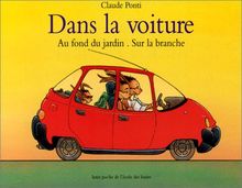 Dans la voiture. Au fond du jardin. Sur la branche