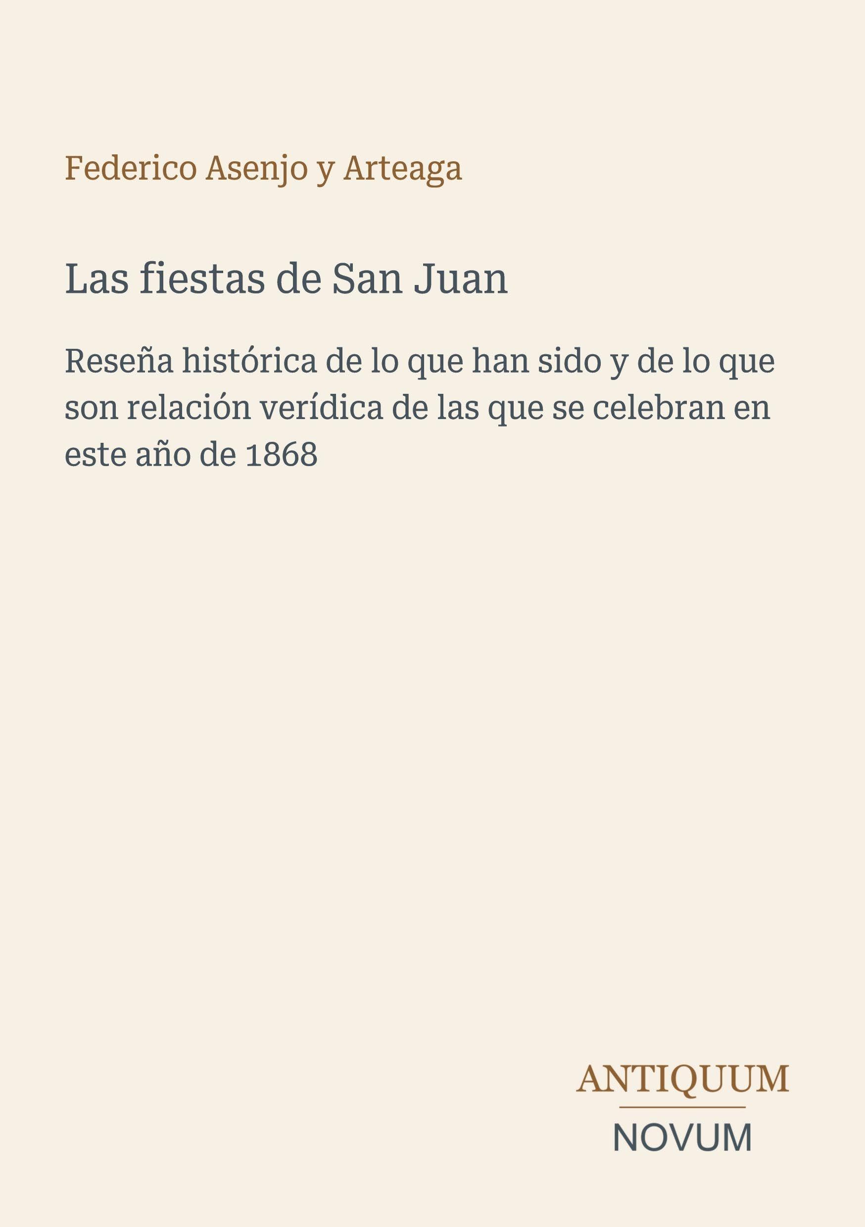 Las fiestas de San Juan: Reseña histórica de lo que han sido y de lo que son relación verídica de las que se celebran en este año de 1868