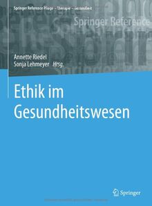 Ethik im Gesundheitswesen (Springer Reference Pflege – Therapie – Gesundheit)