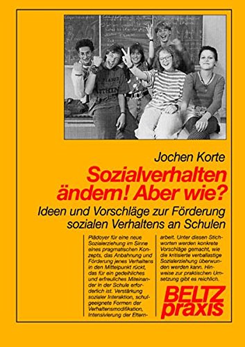 Sozialverhalten ändern! Aber wie?: Ideen und Vorschläge zur Förderung sozialen Verhaltens an Schulen (Beltz Praxis)