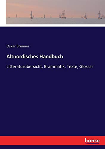 Altnordisches Handbuch: Litteraturübersicht, Brammatik, Texte, Glossar