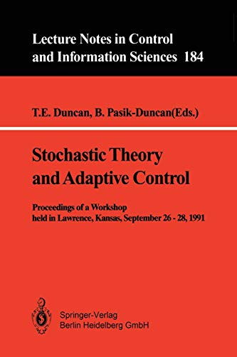 Stochastic Theory and Adaptive Control: Proceedings of a Workshop held in Lawrence, Kansas, September 26 – 28, 1991 (Lecture Notes in Control and Information Sciences, 184, Band 184)