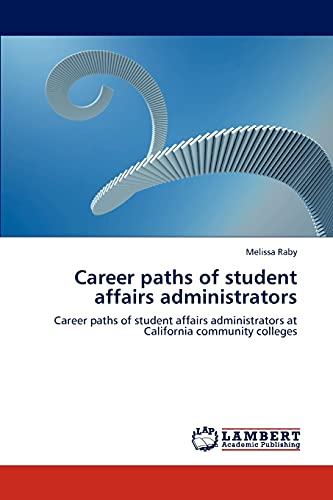 Career paths of student affairs administrators: Career paths of student affairs administrators at California community colleges