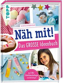 Näh mit! Das große Ideenbuch: Tolle Nähideen für Kinder ab 7 Jahren. Mit 2 XXL-Schnittmusterbogen zum Sofort-Loslegen!