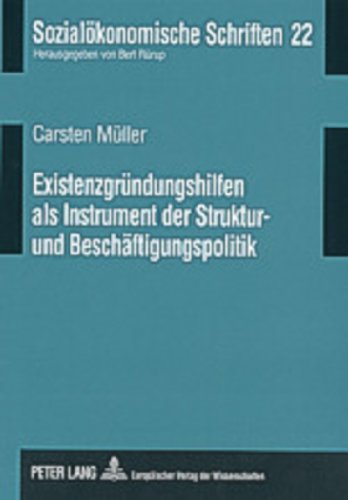 Existenzgründungshilfen als Instrument der Struktur- und Beschäftigungspolitik (Sozialökonomische Schriften)