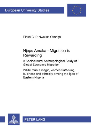 Njepu Amaka - Migration is Rewarding: A Sociocultural Anthropological Study of Global Economic Migration- White man's magic, women trafficking, ... / Publications Universitaires Européennes)