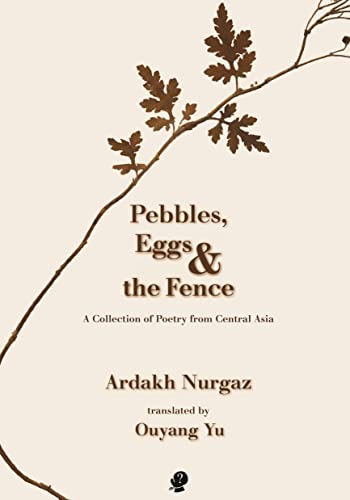 Pebbles, Eggs & the Fence: A Collection of Poetry from Central Asia