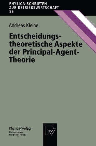 Entscheidungstheoretische Aspekte der Principal-Agent-Theorie (Physica-Schriften zur Betriebswirtschaft)