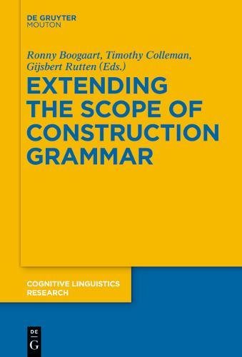 Extending the Scope of Construction Grammar (Cognitive Linguistics Research [CLR], Band 54)