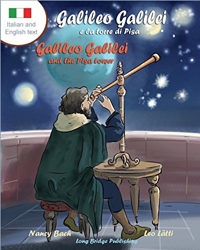 Galileo Galilei E La Torre Di Pisa - Galileo Galilei and the Pisa Tower: A Bilingual Picture Book about the Italian Astronomer (It