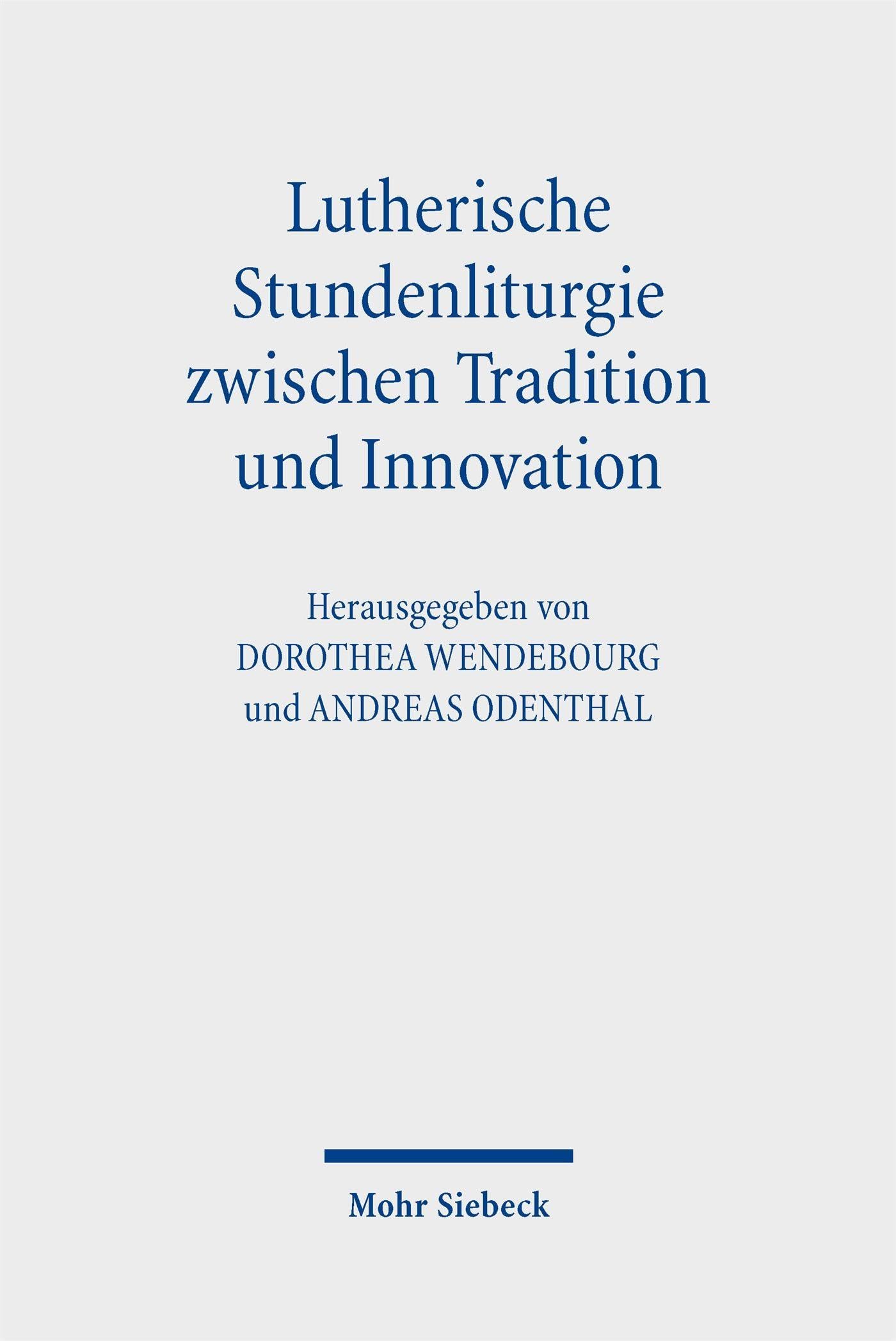 Lutherische Stundenliturgie zwischen Tradition und Innovation: Die Reformen des Berliner Residenzstifts und der Leipziger Pfarreien St. Thomas und St. Nikolai