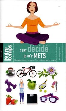 C'est décidé je m'y mets : conseils et exercices pour être en forme après 50 ans