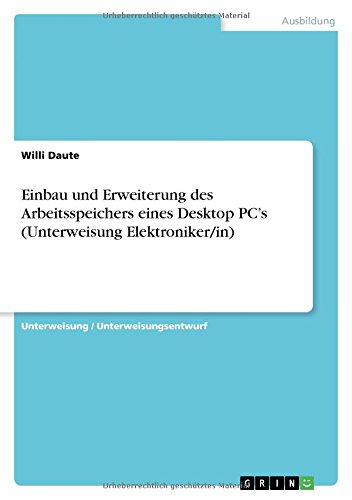 Einbau und Erweiterung des Arbeitsspeichers eines Desktop PC¿s (Unterweisung Elektroniker/in)