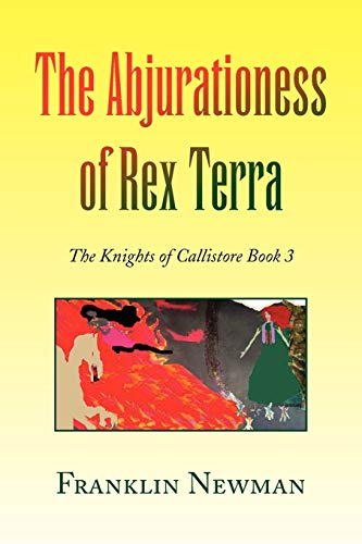 The Abjurationess of Rex Terra: The Knights of Callistore Book 3