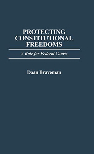 Protecting Constitutional Freedoms: A Role for Federal Courts (Contributions in Legal Studies)
