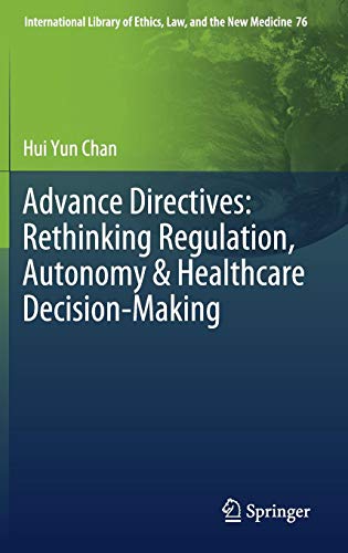 Advance Directives: Rethinking Regulation, Autonomy & Healthcare Decision-Making (International Library of Ethics, Law, and the New Medicine, Band 76)