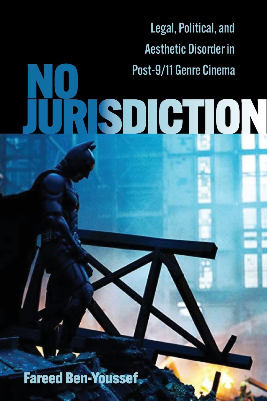 No Jurisdiction: Legal, Political, and Aesthetic Disorder in Post-9/11 Genre Cinema (Horizons of Cinema)