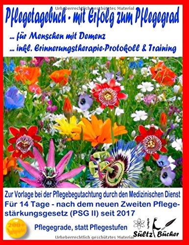 Pflegetagebuch für Menschen mit Demenz - mit Erfolg zum Pflegegrad - inkl. Erinnerungstherapie-Protokoll