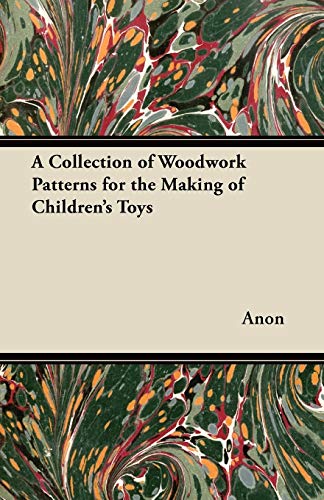 A Collection of Woodwork Patterns for the Making of Children's Toys