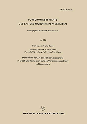 Der Einfluß der Art der Kohlenwasserstoffe in Stadt- und Ferngasen auf den Verbrennungsablauf in Gasgeräten (Forschungsberichte des Landes ... Landes Nordrhein-Westfalen, 924, Band 924)