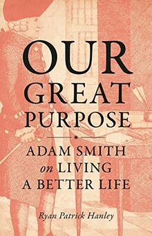 Our Great Purpose - Adam Smith on Living a Better Life