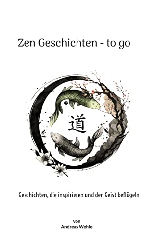 Zen Geschichten to go: Geschichten, die inspirieren und den Geist beflügeln