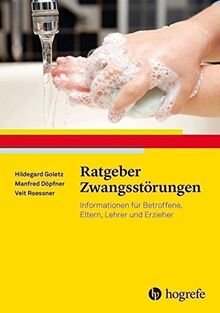 Ratgeber Zwangsstörungen: Informationen für Betroffene, Eltern, Lehrer und Erzieher (Ratgeber Kinder- und Jugendpsychotherapie)