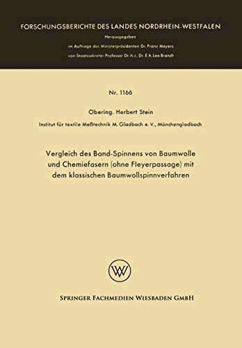 Vergleich des Band-Spinnens von Baumwolle und Chemiefasern (Ohne Fleyerpassage) mit dem Klassischen Baumwollspinnverfahren (Forschungsberichte des Landes Nordrhein-Westfalen, 1166, Band 1166)