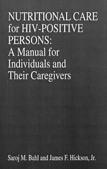 Nutritional Care for HIV-Positive Persons: A Manual for Individuals and Their Caregivers (Modern Nutrition, Band 8)