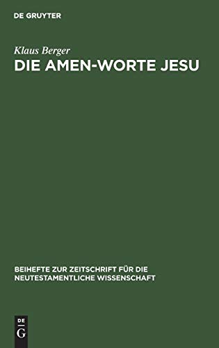 Die Amen-Worte Jesu: Eine Untersuchung zum Problem der Legitimation in apokalyptischer Rede (Beihefte zur Zeitschrift für die neutestamentliche Wissenschaft, Band 39)
