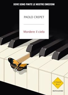 Mordere il cielo. Dove sono finite le nostre emozioni (Strade blu. Non Fiction)