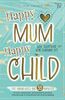 Happy Mum - Happy Child: Das Mama-Buch mit 55 Impulsen für mehr Gelassenheit, Zufriedenheit & achtsame Selbstfürsorge im herausfordernden ... kein Egoismus ist! (Entspannt erziehen)