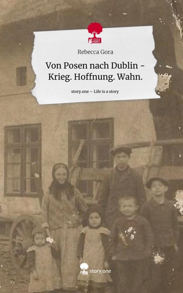 Von Posen nach Dublin - Krieg. Hoffnung. Wahn.. Life is a Story - story.one
