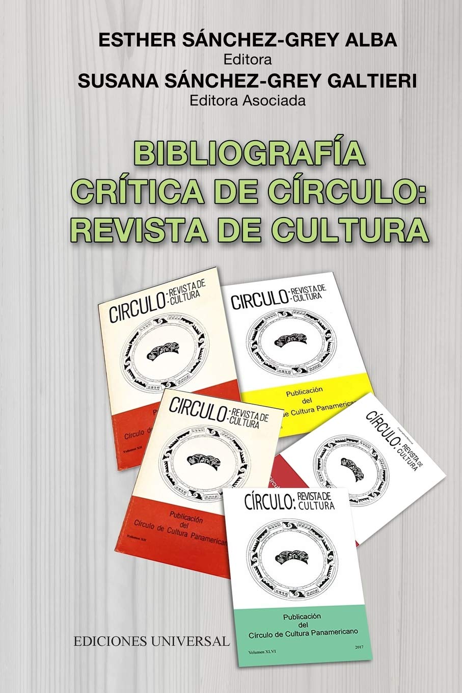 BIBLIOGRAFÍA CRÍTICA DE CÍRCULO: REVISTA DE CULTURA Publicación anual del Círculo de Cultura Panamericano (1975-2017) Esther Sánchez-Grey Alba ... Sánchez-Grey Galtieri (Editora Asociada)