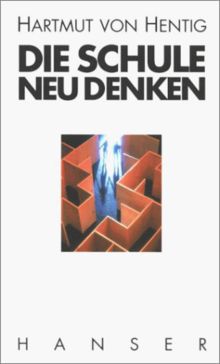 Die Schule neu denken: Eine Übung in praktischer Vernunft. Eine zornige, aber nicht eifernde, eine radikale, aber nicht utopische Antwort auf Hoyerswerda und Mölln, Rostock und Solingen