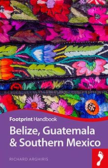 Belize, Guatemala & Southern Mexico Handbook (Footprint Handbooks)