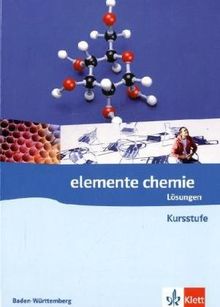 Elemente Chemie - Ausgabe Baden-Württemberg G8 / Lösungen zum Schülerband Kursstufe 11./12. Schuljahr