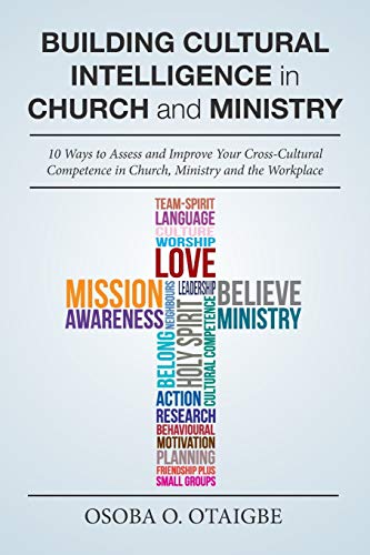 Building Cultural Intelligence in Church and Ministry: 10 Ways to Assess and Improve Cross-Cultural Competence in Church, Ministry and the Workplace