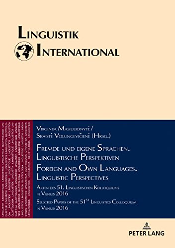 Fremde und eigene Sprachen. Linguistische Perspektiven / Foreign and Own Languages. Linguistic Perspectives: Akten des 51. Linguistischen Kolloquiums ... 2016 (Linguistik International, Band 40)