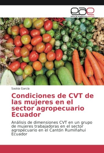 Condiciones de CVT de las mujeres en el sector agropecuario Ecuador: Análisis de dimensiones CVT en un grupo de mujeres trabajadoras en el sector agropecuario en el Cantón Rumiñahui Ecuador